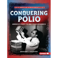 Conquering Polio: America's Fight to End Polio Epidemics