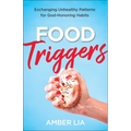 Food Triggers: Exchanging Unhealthy Patterns for God-Honoring Habits