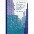 The Politics of Downtown Development: Dynamic Political Cultures in San Francisco and Washington, D.C.