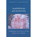 Acaðohkiwina and Acimowina: Traditional Narratives of the Rock Cree Indians