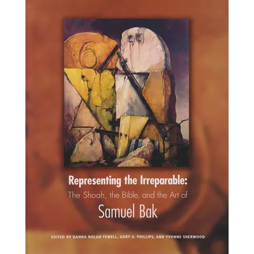 Representing the Irreparable: The Shoah, the Bible, and the Art of Samuel Bak
