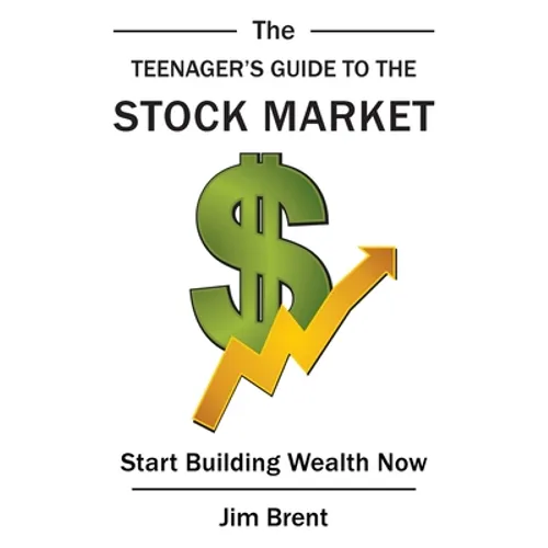 The Teenager's Guide to the Stock Market: Start Building Wealth Now