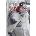 Meek Like a War Horse: And Other Stories to Ponder