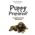 Puppy Prepared?: The Roadmap to Getting Your Dream Dog
