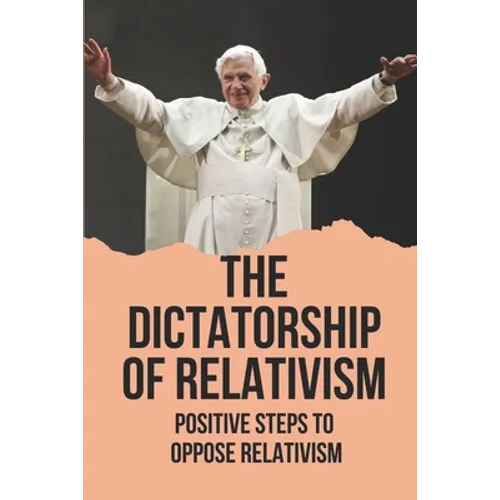 The Dictatorship Of Relativism: Positive Steps To Oppose Relativism: Reign Of Reason