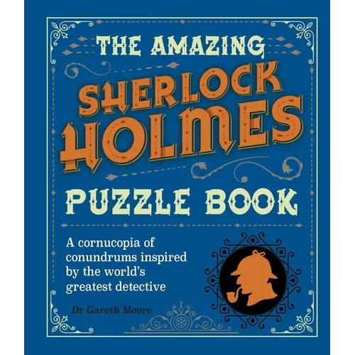 The Amazing Sherlock Holmes Puzzle Book: A Cornucopia of Conundrums Inspired by the World's Greatest Detective
