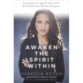Awaken the Spirit Within: 10 Steps to Ignite Your Life and Fulfill Your Divine Purpose