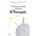 Vivir Y Sentir Como El Principito: Lo Esencial Es Invisible a Los Ojos / How to Live Like the Little Prince: A Grown-Up's Guide to Rediscovering Imagi