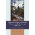 Thomas Bog Slade and Female Education in Early Georgia, 1800-1882: One Mass of Crimson Beauty