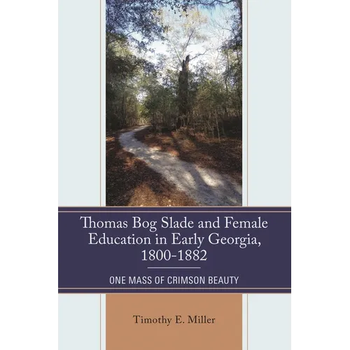 Thomas Bog Slade and Female Education in Early Georgia, 1800-1882: One Mass of Crimson Beauty