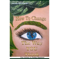 How to Change the Way You Think: Your Journey to Finding Happiness