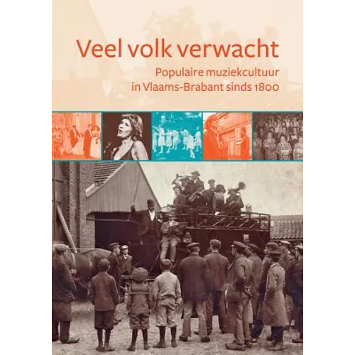 Veel Volk Verwacht: Populaire Muziekcultuur In Vlaams-Brabant Sinds 1800