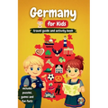 Germany for Kids - Travel Guide and Activity Book: Discover German Culture, History, Cities, and Traditions Through Games, Puzzles, and Fascinating Fa