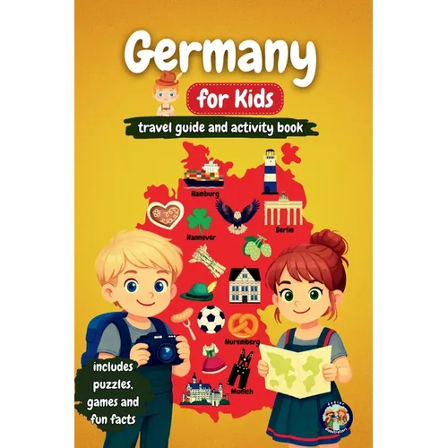 Germany for Kids - Travel Guide and Activity Book: Discover German Culture, History, Cities, and Traditions Through Games, Puzzles, and Fascinating Fa