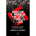 Noche Y Niebla En Los Campos Nazis: Historias Heroicas de Españolas Que Sobrevivieron Al Horror