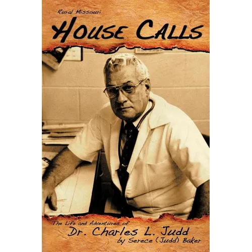 Rural Missouri House Calls: The Life and Adventures of Dr. Charles L. Judd