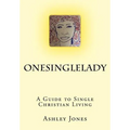 OneSingleLady: : A Guide to Single Christian Living