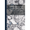 Developmental Genetics and Lethal Factors