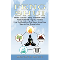 Feng Shui: Modern Guide For Creating Abundance in Your Holistic Home With Feng Shui For Mind (Feng Shui Guidelines That Makes Sense Easy Ways on Your