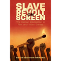 Slave Revolt on Screen: The Haitian Revolution in Film and Video Games