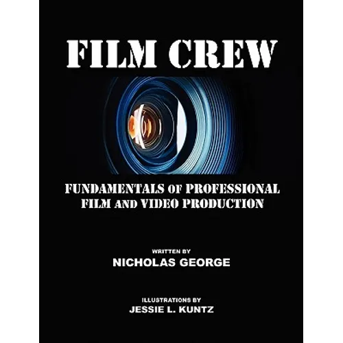 Film Crew: Fundamentals of Professional Film and Video Production