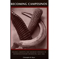 Becoming Campesinos: Politics, Identity, and Agrarian Struggle in Postrevolutionary Michoacan, 1920-1935