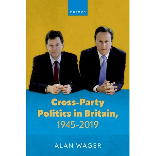 Cross-Party Politics in Britain, 1945-2019