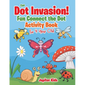 The Dot Invasion!: Fun Connect the Dot Activity Book for 4 Year Old