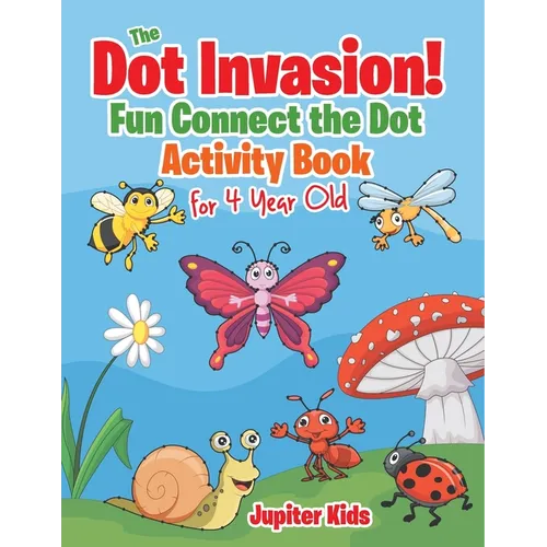The Dot Invasion!: Fun Connect the Dot Activity Book for 4 Year Old