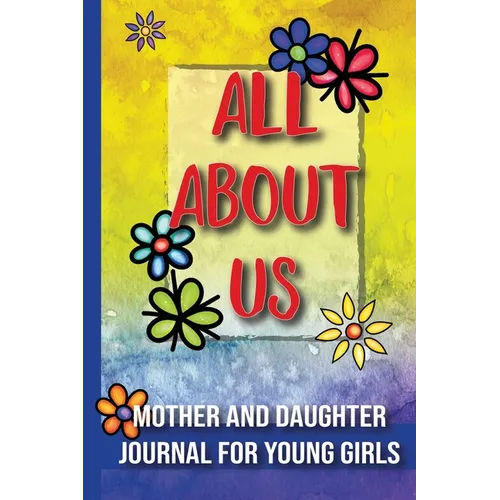 All About Us: Mother and Daughter Journal for Young Girls / Ages 8 and Up