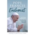 Pope Francis on Eucharist: 100 Daily Meditations for Adoration, Prayer, and Reflection