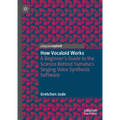 How Vocaloid Works: A Beginner's Guide to the Science Behind Yamaha's Singing Voice Synthesis Software