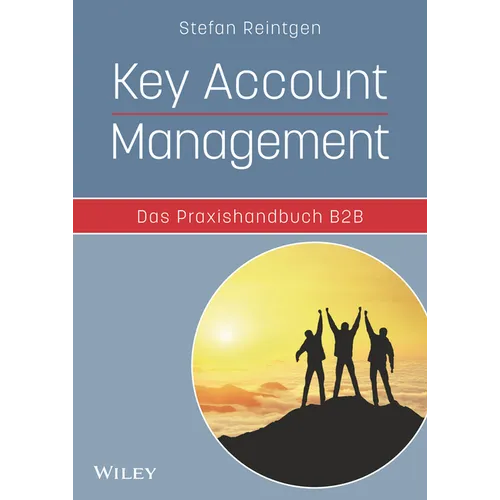 Key Account Management - Das Praxishandbuch B2B
