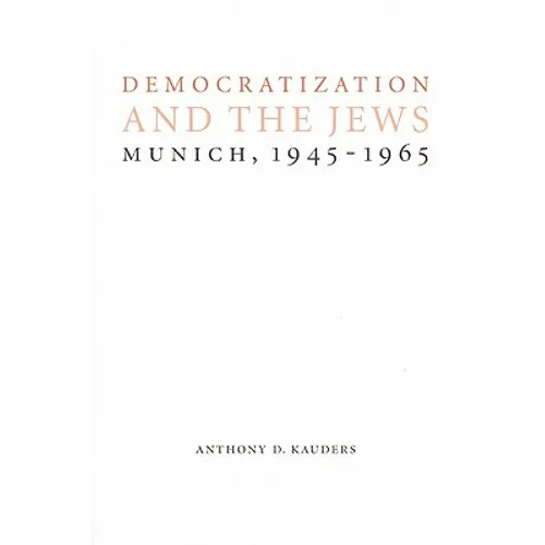Democratization and the Jews: Munich, 1945-1965
