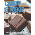 Candy & Fudge Cookbook: Brittles, Caramel's, Chocolate, Fudge, Truffles And So Much More