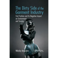 The Dirty Side of the Garment Industry: Fast Fashion and Its Negative Impact on Environment and Society