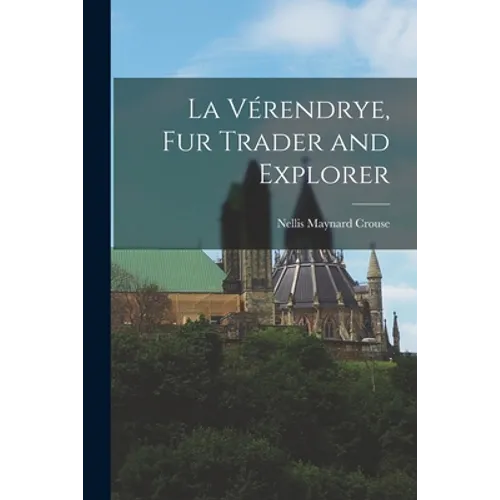 La Vérendrye, Fur Trader and Explorer