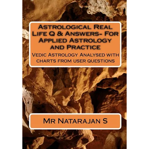 Astrological Real Life Q & Answers- For Applied Astrology and Practice: Vedic Astrology Analysed with charts from user questions