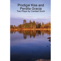 Prodigal Kiss and Perdita Gracia: Two Plays by Caridad Svich