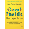 Buenos Por Dentro: Una Guía Para Convertirte En La Madre O El Padre Que Quieres Ser / Good Inside