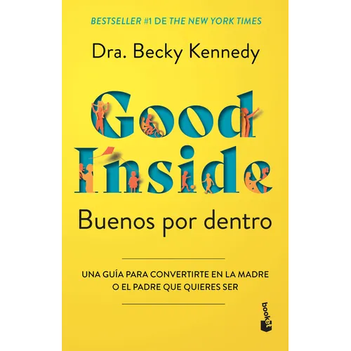 Buenos Por Dentro: Una Guía Para Convertirte En La Madre O El Padre Que Quieres Ser / Good Inside