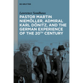 Pastor Martin Niemöller, Admiral Karl Dönitz, and the German Experience of the 20th Century