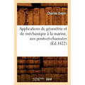 Applications de Géométrie Et de Méchanique À La Marine, Aux Ponts-Et-Chaussées (Éd.1822)