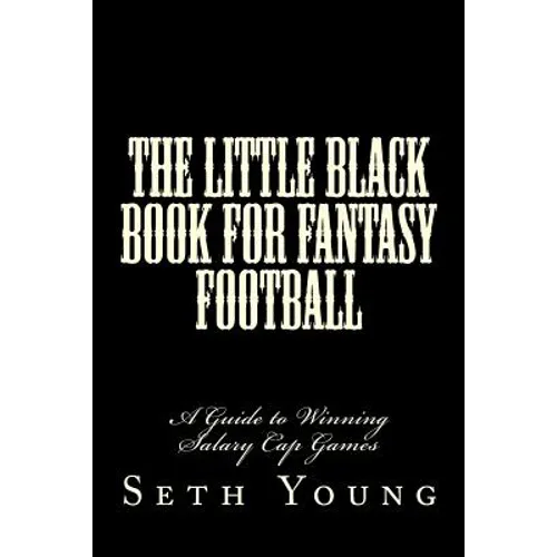 The Little Black Book for Fantasy Football: A Guide to Winning Salary Cap Games