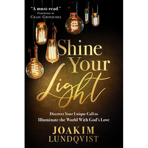 Shine Your Light: Discover Your Unique Call to Illuminate the World with God's Love