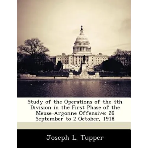 Study of the Operations of the 4th Division in the First Phase of the Meuse-Argonne Offensive: 26 September to 2 October, 1918