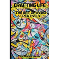 Crafted Life: The Art of Living Creatively.