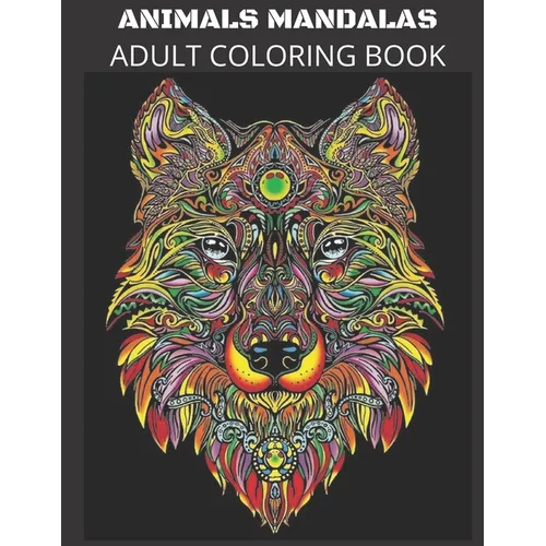 Animals Mandalas Adult Coloring Book: Stress Relieving Designs Relaxation Meditation Happiness