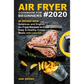 Air Fryer Cookbook for Beginners #2020: 50 Brand New American and English Air Fryer Recipes to Cook Easy & Healthy Crispy Meals with Less Oil