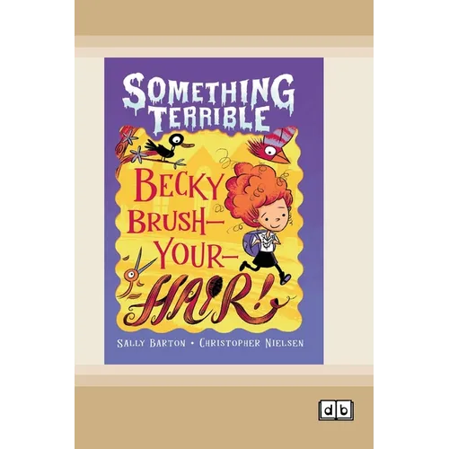 Something Terrible: Becky Brush-your-hair (Dyslexia-Friendly Edition)